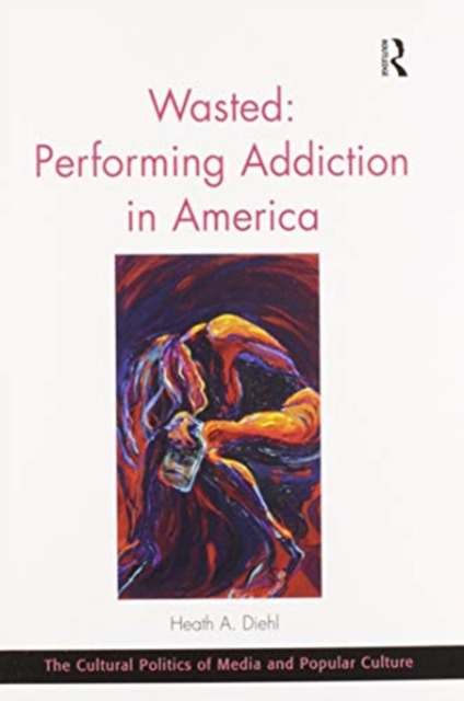 Wasted: Performing Addiction in America, Paperback / softback Book