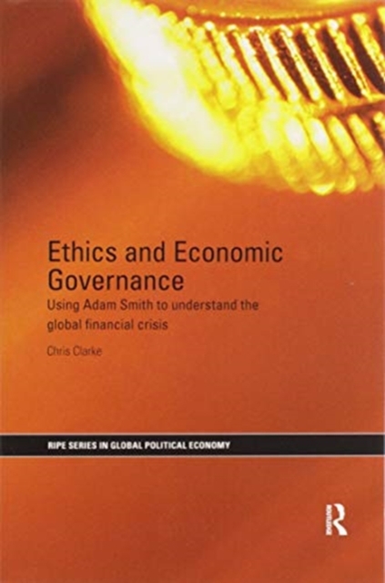 Ethics and Economic Governance : Using Adam Smith to understand the global financial crisis, Paperback / softback Book