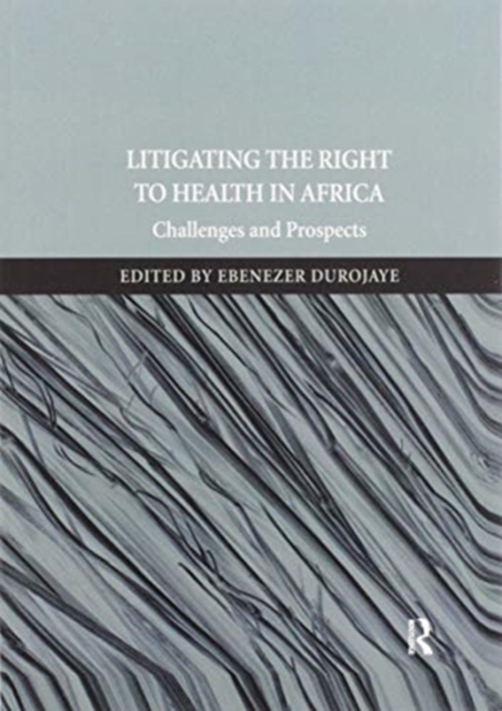 Litigating the Right to Health in Africa : Challenges and Prospects, Paperback / softback Book
