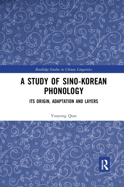 A Study of Sino-Korean Phonology : Its Origin, Adaptation and Layers, Paperback / softback Book