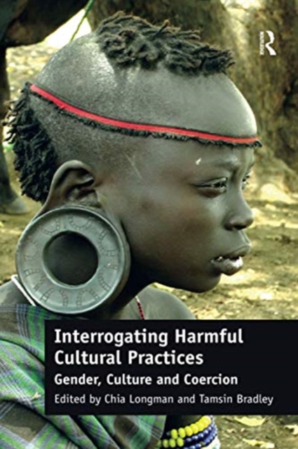 Interrogating Harmful Cultural Practices : Gender, Culture and Coercion, Paperback / softback Book