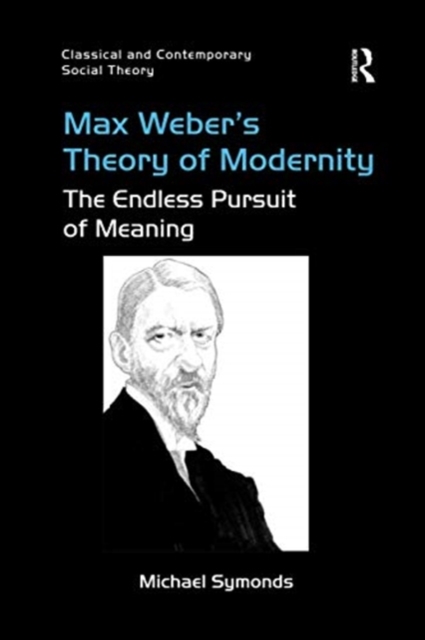 Max Weber's Theory of Modernity : The Endless Pursuit of Meaning, Paperback / softback Book