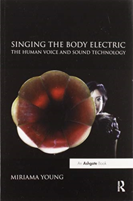 Singing the Body Electric: The Human Voice and Sound Technology, Paperback / softback Book