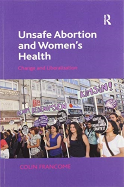 Unsafe Abortion and Women's Health : Change and Liberalization, Paperback / softback Book