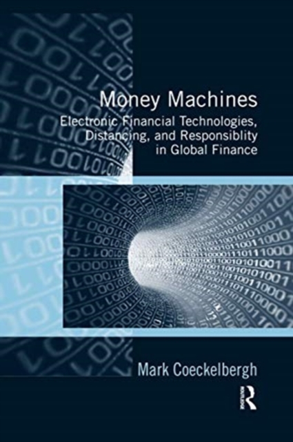 Money Machines : Electronic Financial Technologies, Distancing, and Responsibility in Global Finance, Paperback / softback Book