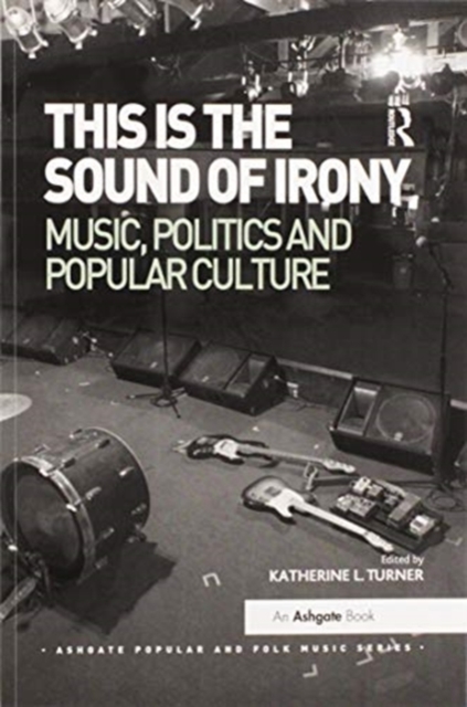 This is the Sound of Irony: Music, Politics and Popular Culture, Paperback / softback Book