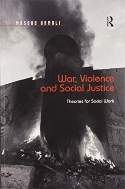 War, Violence and Social Justice : Theories for Social Work, Paperback / softback Book