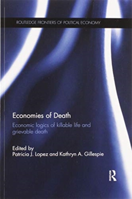 Economies of Death : Economic logics of killable life and grievable death, Paperback / softback Book