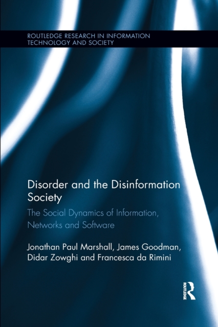 Disorder and the Disinformation Society : The Social Dynamics of Information, Networks and Software, Paperback / softback Book