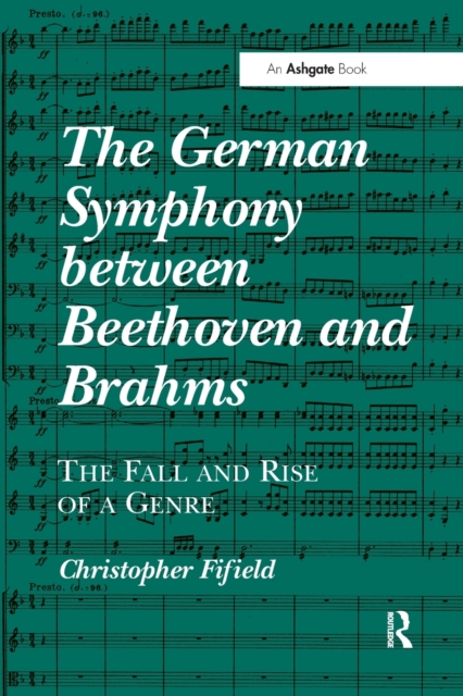 The German Symphony between Beethoven and Brahms : The Fall and Rise of a Genre, Paperback / softback Book