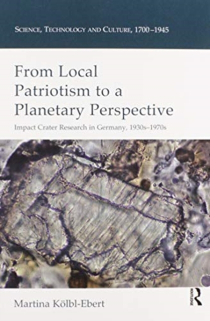 From Local Patriotism to a Planetary Perspective : Impact Crater Research in Germany, 1930s-1970s, Paperback / softback Book