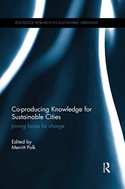 Co-producing Knowledge for Sustainable Cities : Joining Forces for Change, Paperback / softback Book