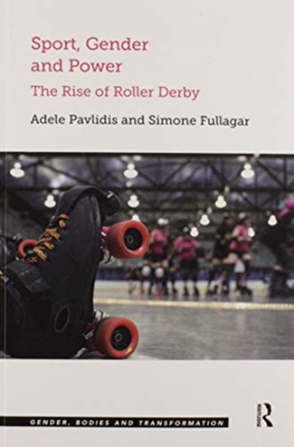 Sport, Gender and Power : The Rise of Roller Derby, Paperback / softback Book
