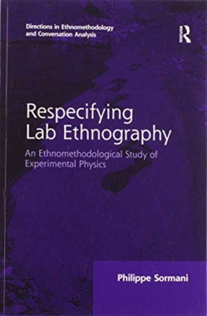Respecifying Lab Ethnography : An Ethnomethodological Study of Experimental Physics, Paperback / softback Book