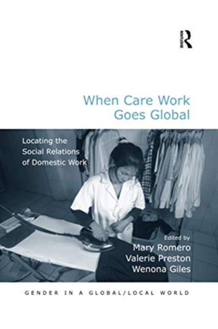 When Care Work Goes Global : Locating the Social Relations of Domestic Work, Paperback / softback Book