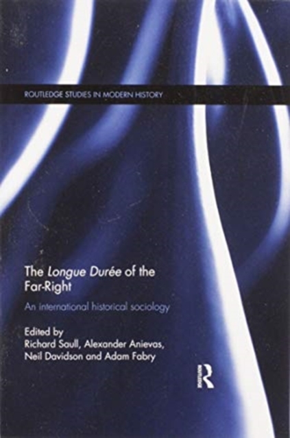 The Longue Duree of the Far-Right : An International Historical Sociology, Paperback / softback Book