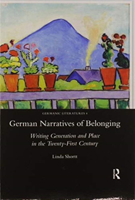 German Narratives of Belonging : Writing Generation and Place in the Twenty-First Century, Paperback / softback Book