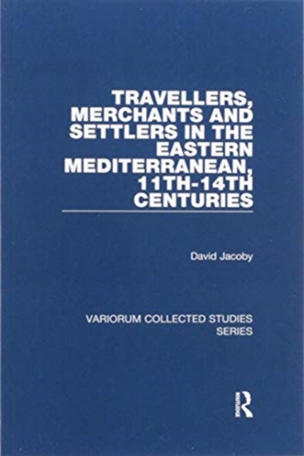Travellers, Merchants and Settlers in the Eastern Mediterranean, 11th-14th Centuries, Paperback / softback Book