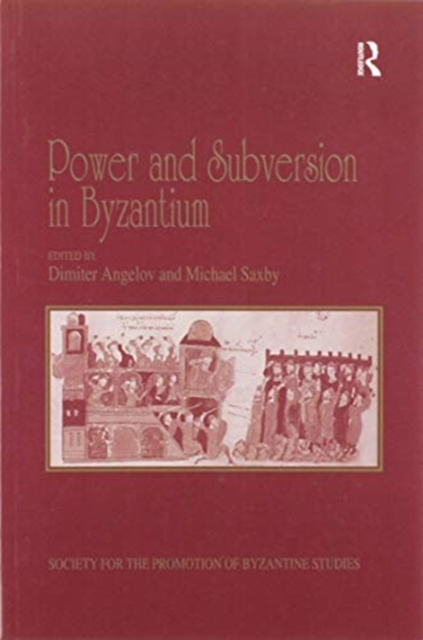 Power and Subversion in Byzantium : Papers from the 43rd Spring Symposium of Byzantine Studies, Birmingham, March 2010, Paperback / softback Book