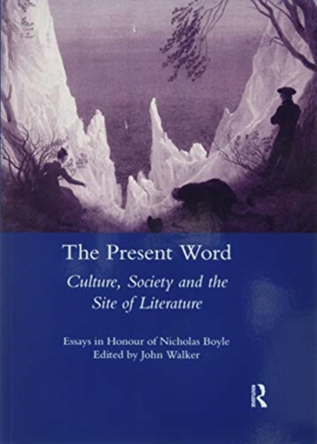 The Present Word. Culture, Society and the Site of Literature : Essays in Honour of Nicholas Boyle, Paperback / softback Book