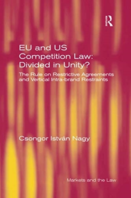 EU and US Competition Law: Divided in Unity? : The Rule on Restrictive Agreements and Vertical Intra-brand Restraints, Paperback / softback Book