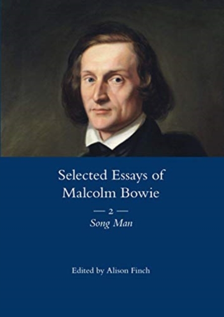 The Selected Essays of Malcolm Bowie Vol. 2 : Song Man, Paperback / softback Book