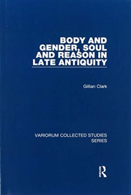 Body and Gender, Soul and Reason in Late Antiquity, Paperback / softback Book
