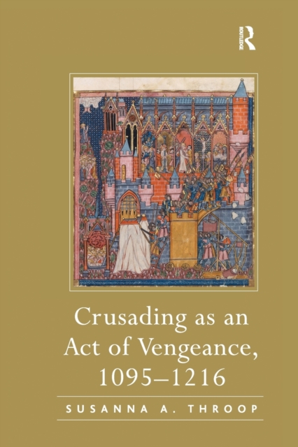 Crusading as an Act of Vengeance, 1095–1216, Paperback / softback Book