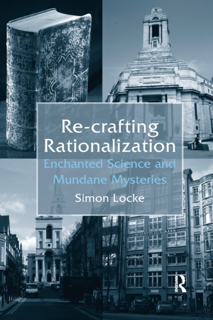 Re-crafting Rationalization : Enchanted Science and Mundane Mysteries, Paperback / softback Book