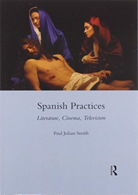 Spanish Practices : Literature, Cinema, Television, Paperback / softback Book