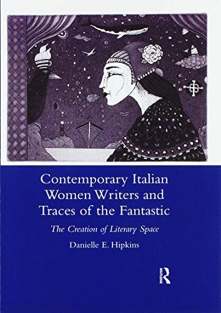 Contemporary Italian Women Writers and Traces of the Fantastic : The Creation of Literary Space, Paperback / softback Book