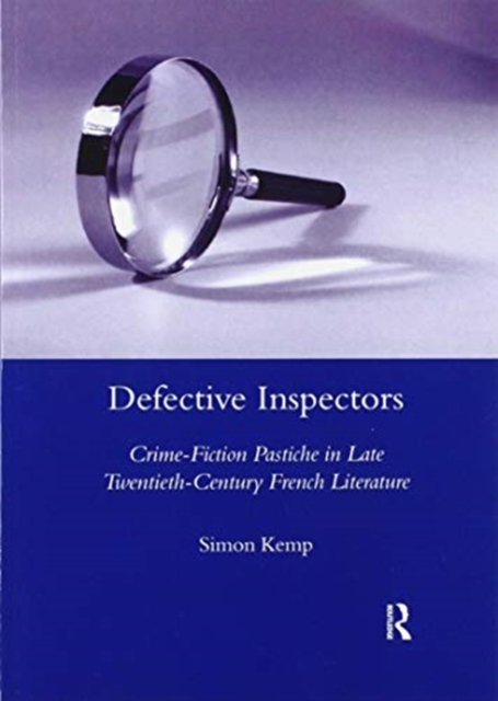 Defective Inspectors: Crime-fiction Pastiche in Late Twentieth-century French Literature, Paperback / softback Book