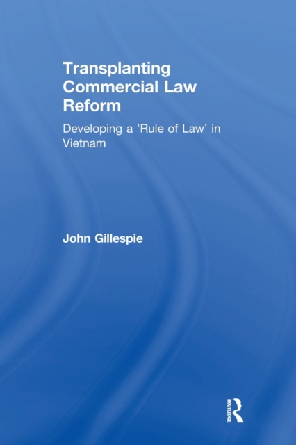 Transplanting Commercial Law Reform : Developing a 'Rule of Law' in Vietnam, Paperback / softback Book