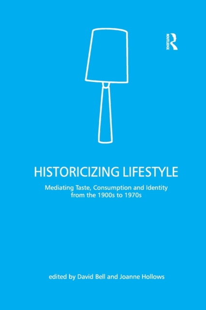 Historicizing Lifestyle : Mediating Taste, Consumption and Identity from the 1900s to 1970s, Paperback / softback Book