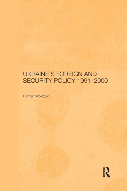 Ukraine's Foreign and Security Policy 1991-2000, Paperback / softback Book