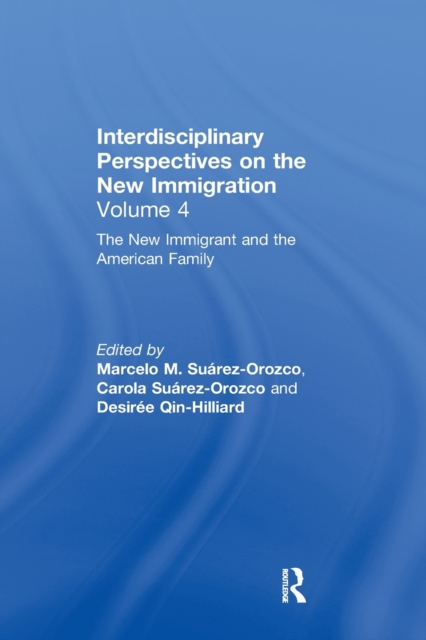 The New Immigrant and the American Family : Interdisciplinary Perspectives on the New Immigration, Paperback / softback Book