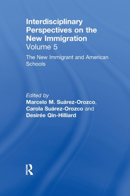 The New Immigrants and American Schools : Interdisciplinary Perspectives on the New Immigration, Paperback / softback Book