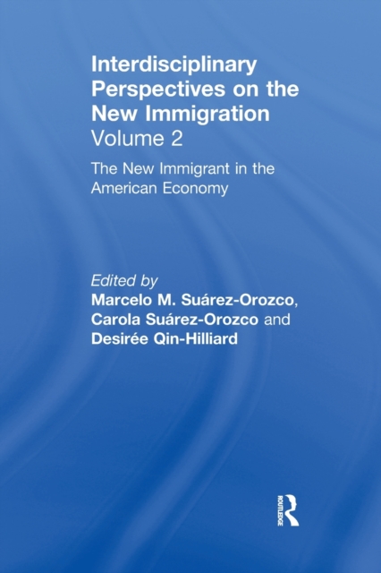 The New Immigrant in the American Economy : Interdisciplinary Perspectives on the New Immigration, Paperback / softback Book