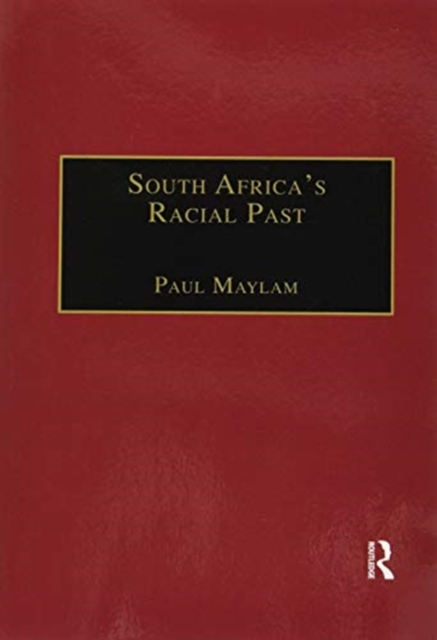 South Africa's Racial Past : The History and Historiography of Racism, Segregation, and Apartheid, Paperback / softback Book