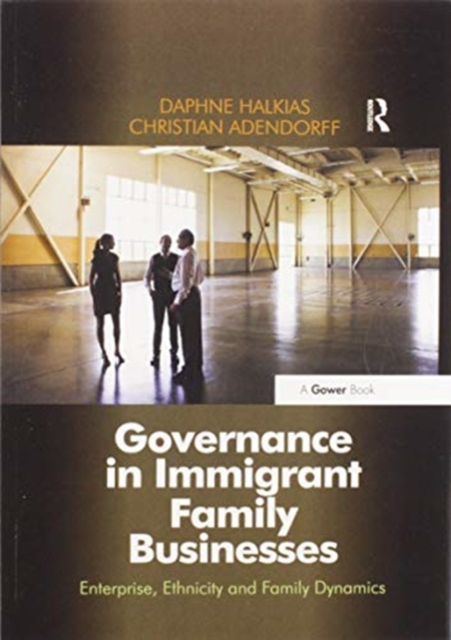 Governance in Immigrant Family Businesses : Enterprise, Ethnicity and Family Dynamics, Paperback / softback Book