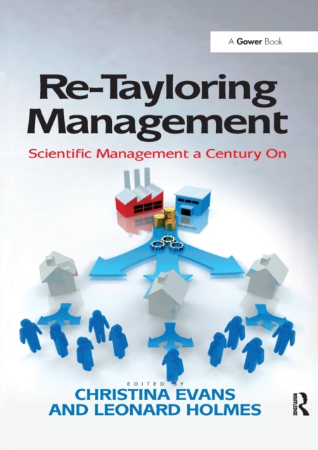 Re-Tayloring Management : Scientific Management a Century On, Paperback / softback Book