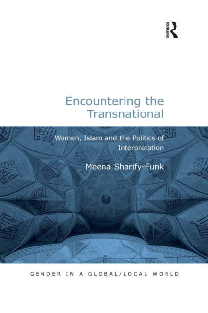 Encountering the Transnational : Women, Islam and the Politics of Interpretation, Paperback / softback Book