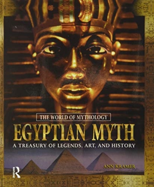 Egyptian Myth: A Treasury of Legends, Art, and History : A Treasury of Legends, Art, and History, Paperback / softback Book