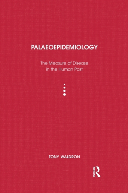 Palaeoepidemiology : The Measure of Disease in the Human Past, Paperback / softback Book