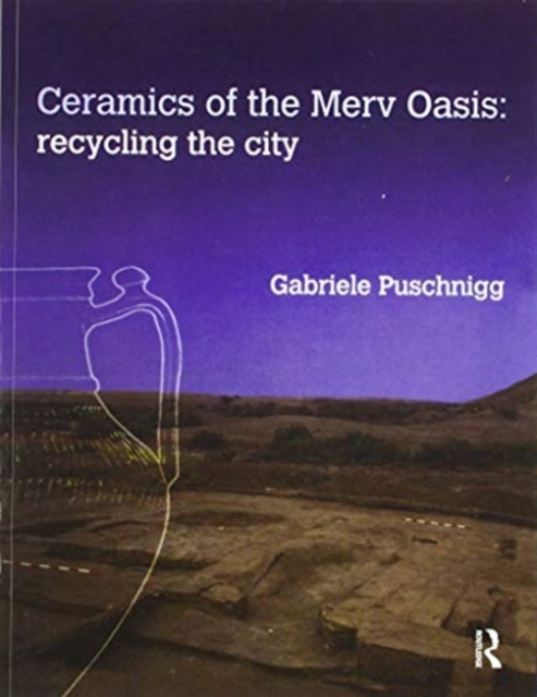 Ceramics of the Merv Oasis : Recycling the City, Paperback / softback Book