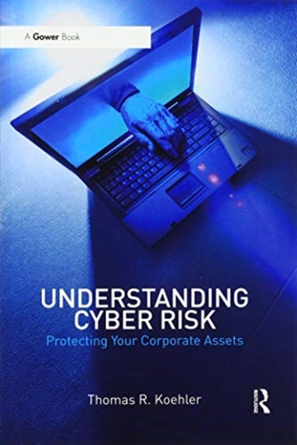 Understanding Cyber Risk : Protecting Your Corporate Assets, Paperback / softback Book