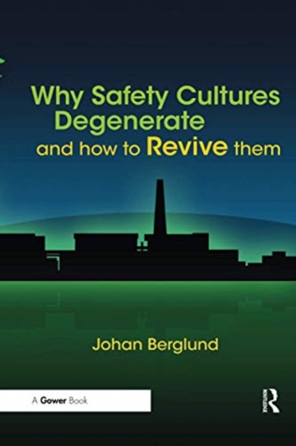 Why Safety Cultures Degenerate : And How To Revive Them, Paperback / softback Book