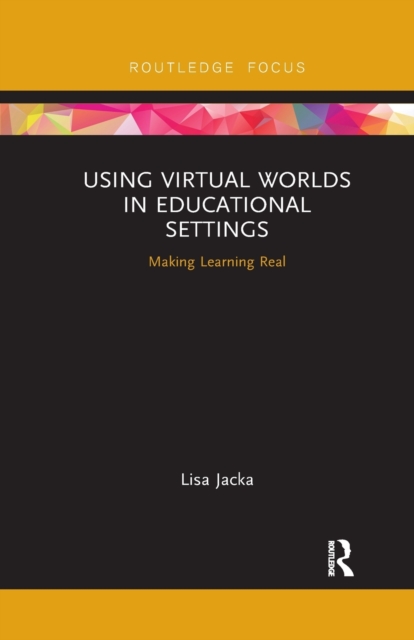 Using Virtual Worlds in Educational Settings : Making Learning Real, Paperback / softback Book