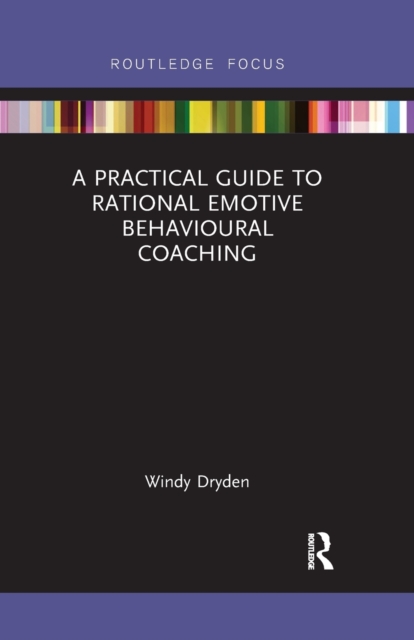 A Practical Guide to Rational Emotive Behavioural Coaching, Paperback / softback Book