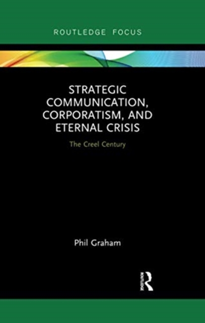 Strategic Communication, Corporatism, and Eternal Crisis : The Creel Century, Paperback / softback Book